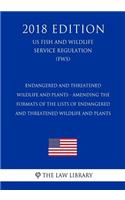 Endangered and Threatened Wildlife and Plants - Amending the Formats of the Lists of Endangered and Threatened Wildlife and Plants (US Fish and Wildlife Service Regulation) (FWS) (2018 Edition)