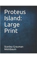 Proteus Island: Large Print