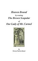 Heaven Bound by Wearing The Brown Scapular of Our Lady of Mt. Carmel