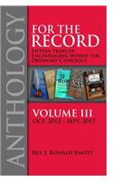 For the Record Anthology Volume III: Fifteen Years of Encouraging Words for Ordinary Catholics
