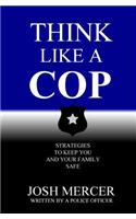 Think like a Cop: Strategies to Keep You and Your Family Safe