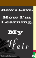 How I Love, How I'm Learning, My Hair