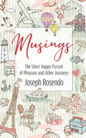 Musings - The Short Happy Pursuit of Pleasure and Other Journeys
