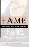 Fame: Forgiving All Mine Enemies