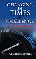 Changing in Times of Challenge: A 21-Day Devotion for Men: A 21-Day Devotion