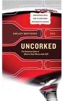 Uncorked!: The Definitive Guide to Alberta's Best Wines Under $25: The Definitive Guide to Alberta's Best Wines Under $25