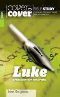 Luke: A Prescription for Living(Cover to Cover Bible Study Guides)