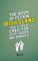 Book of Feckin' Irish Slang That's Great Craic for Cute Hoors and Bowsies