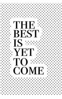 The Best Is Yet to Come: A 6x9 Inch Softcover Matte Journal Notebook with 120 Blank Lined Pages and an Uplifting Motivational Cover Slogan