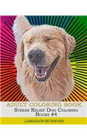 Adult Coloring Book: Stress Relief Dog Coloring Books #4: Labrador Retriever