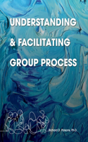 Understanding and Facilitating Group Process