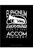Euphonium, Everything Else Is Just Accompaniment: Composition Notebook: Wide Ruled(1000 Composition Notebook: Wide Ruled)
