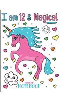I Am 12 and Magical Unicorn Notebook