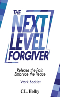 Next Level Forgiver Work Booklet: Release the Pain - Embrace the Peace