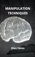 Manipulation Techniques: Hidden secrets about NLP Manipulation and how to deal with manipulative people