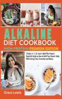 Alkaline Diet Cookbook High Protein: 2 Books in 1 Dr. Lewis's Meal Plan Project Hands-On Guide on How to Build Your Dream's Body While Saving Time, Frustration and Money (Premium Editio(19 Dr. Lewis Meal Plan Project)