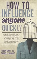 How to Influence Anyone Quickly