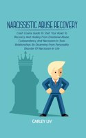 Narcissistic Abuse Recovery: Crash Course Guide To Start Your Road To Recovery And Healing From Emotional Abuse, Codependency And Narcissism In Toxic Relationships By Disarming 