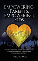 Empowering Parents, Empowering Kids: Navigating the world of strong-willed children: A comprehensive parent's handbook for strong-willed solutions