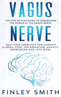 Vagus Nerve: The Step by Step Guide to Understand the Power of the Vagus Nerve. Self-Help Exercises for Chronic Illness, PTSD, Inflammation, Anxiety, Depression 