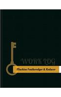 Machine Featheredger & Reducer Work Log: Work Journal, Work Diary, Log - 131 pages, 8.5 x 11 inches(Key Work Logs/Work Log)