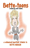 Bette-toons: Bette-toons, a whimsical illustrated tribute to Bette Midler