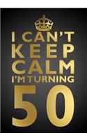 I Can't Keep Calm I'm Turning 50 Birthday Gift Notebook (7 X 10 Inches): Novelty Gag Gift Book for Men and Women Turning 50 (50th Birthday Present)(Humorous and Hilarious Books Under 10 Dollars for Dads, Boyf)