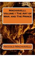 Machiavelli, Volume I The Art of War; and The Prince