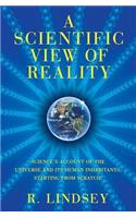 A Scientific View of Reality