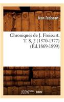 Chroniques de J. Froissart. T. 8, 2 (1370-1377) (Éd.1869-1899): (Histoire)