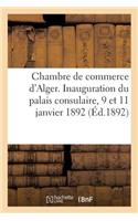 Chambre de Commerce d'Alger. Inauguration Du Palais Consulaire, 9 Et 11 Janvier 1892: (Sciences Sociales)