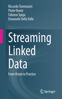 Streaming Linked Data: From Vision to Practice