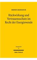 Rückwirkung und Vertrauensschutz im Recht der Energiewende: Zu den verfassungsrechtlichen Grenzen von Gesetzesänderungen im Rahmen der Energiewende am Beispiel der § 17e Abs. 2 und 5 EnWG(21 Energierecht - Beiträge zum deutschen, europäischen und internationalen Energierecht)