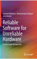 Reliable Software for Unreliable Hardware