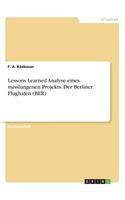 Lessons Learned Analyse eines misslungenen Projekts. Der Berliner Flughafen (BER)