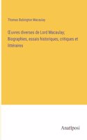 OEuvres diverses de Lord Macaulay; Biographies, essais historiques, critiques et littéraires