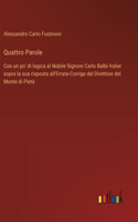 Quattro Parole: Con un po' di logica al Nobile Signore Carlo Balbi-Valier sopra la sua risposta all'Errata-Corrige del Direttore del Monte di Pietà