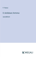 Ei rahallakaan; Kertomus