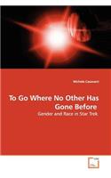 To Go Where No Other Has Gone Before