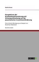 Perspektiven der Krankenhausfinanzierung mit Schwerpunktsetzung auf der pauschalierten Investitionsförderung: Eine kritische Würdigung am Beispiel von Nordrhein-Westfalen