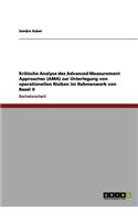 Kritische Analyse des Advanced Measurement Approaches (AMA) zur Unterlegung von operationellen Risiken im Rahmenwerk von Basel II