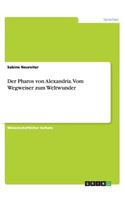 Der Pharos von Alexandria. Vom Wegweiser zum Weltwunder