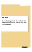 Crowdfunding. Durch die Methode der Schwarmfinanzierung von der Idee zum Produktlaunch