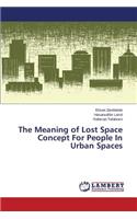 Meaning of Lost Space Concept for People in Urban Spaces