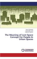 The Meaning of Lost Space Concept for People in Urban Spaces