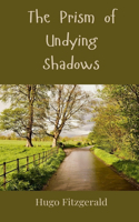 The Prism of Undying Shadows