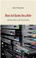 Das ist kein Arschiv