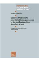 Geschlechtstypische Identitätsbildungsprozesse in Der Professionellen Sozialen Arbeit: Eine Geschlechtsvergleichende Untersuchung