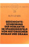 Geschichtsschreibung Der Romantik Im Spannungsfeld Von Historischem Roman Und Drama