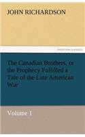 Canadian Brothers, or the Prophecy Fulfilled a Tale of the Late American War